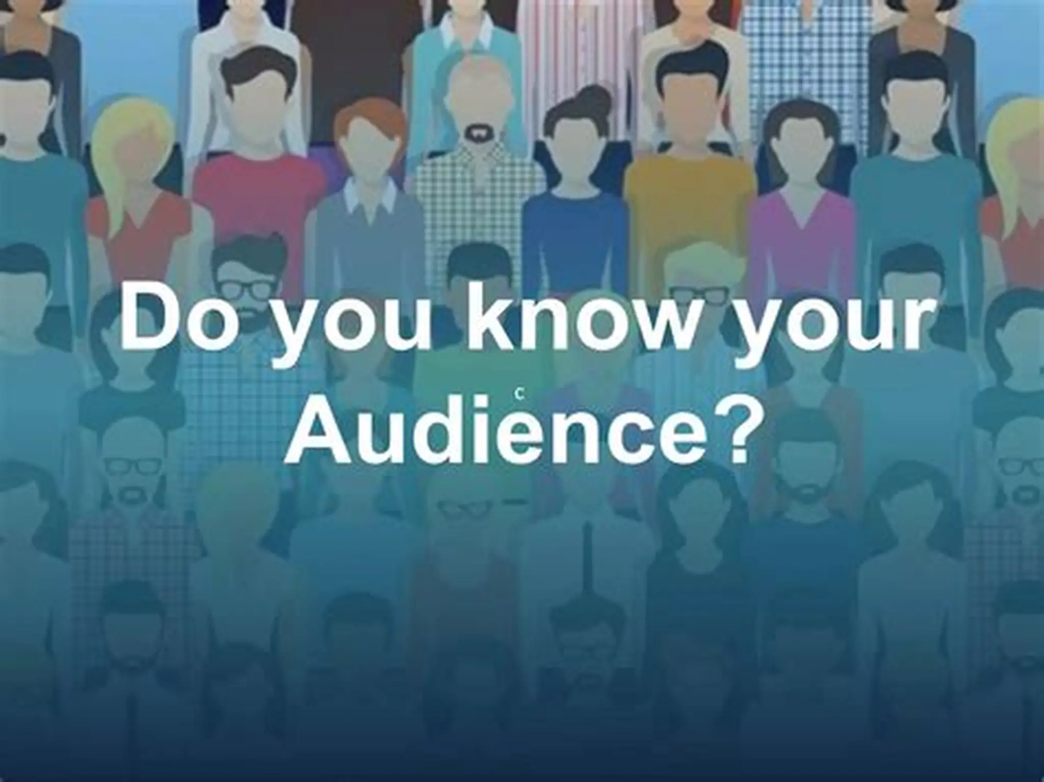 Know Your Audience First